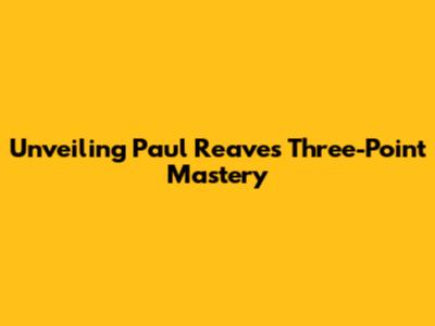 Unveiling Paul Reaves' Three-Point Mastery