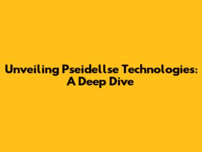 Unveiling Pseidellse Technologies: A Deep Dive