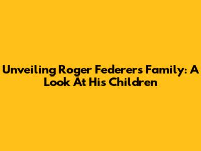 Unveiling Roger Federer's Family: A Look At His Children