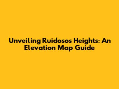 Unveiling Ruidoso's Heights: An Elevation Map Guide