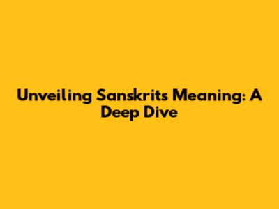 Unveiling Sanskrit's Meaning: A Deep Dive