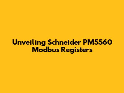 Unveiling Schneider PM5560 Modbus Registers