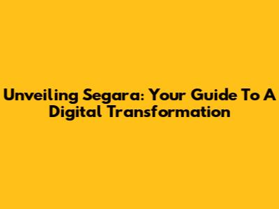Unveiling Segara: Your Guide To A Digital Transformation