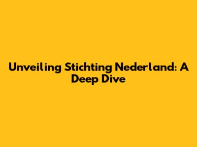 Unveiling Stichting Nederland: A Deep Dive