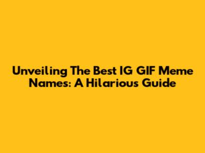 Unveiling The Best IG GIF Meme Names: A Hilarious Guide