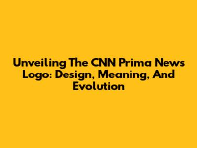 Unveiling The CNN Prima News Logo: Design, Meaning, And Evolution