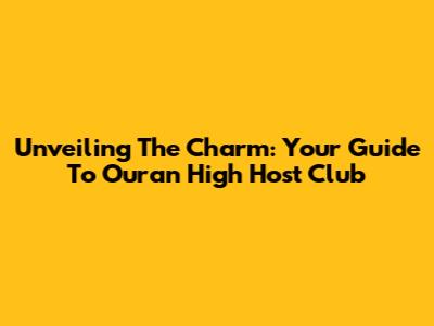 Unveiling The Charm: Your Guide To Ouran High Host Club