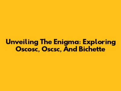 Unveiling The Enigma: Exploring Oscosc, Oscsc, And Bichette