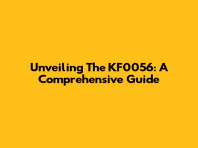 Unveiling The KF0056: A Comprehensive Guide