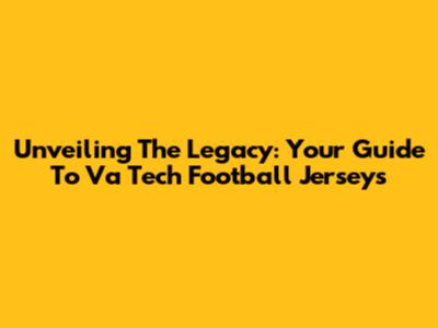 Unveiling The Legacy: Your Guide To Va Tech Football Jerseys