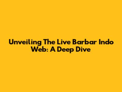 Unveiling The Live Barbar Indo Web: A Deep Dive