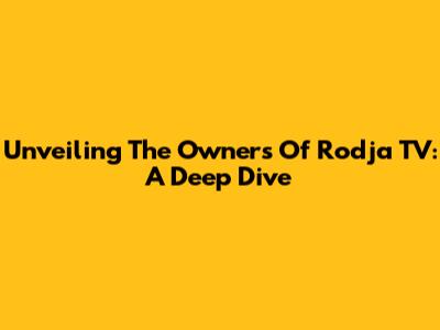 Unveiling The Owners Of Rodja TV: A Deep Dive