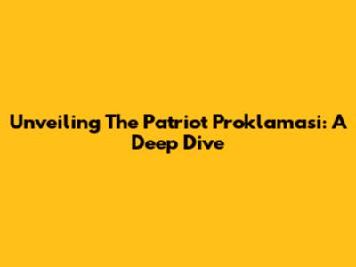 Unveiling The Patriot Proklamasi: A Deep Dive