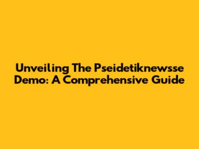 Unveiling The Pseidetiknewsse Demo: A Comprehensive Guide