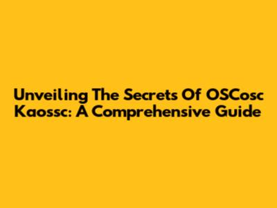 Unveiling The Secrets Of OSCosc Kaossc: A Comprehensive Guide