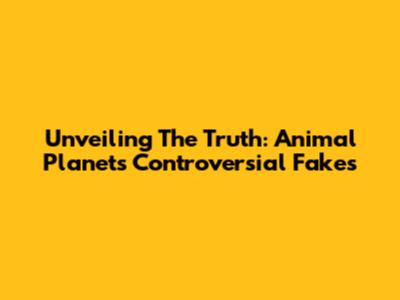 Unveiling The Truth: Animal Planet's Controversial Fakes