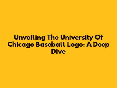 Unveiling The University Of Chicago Baseball Logo: A Deep Dive