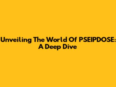 Unveiling The World Of PSEIPDOSE: A Deep Dive
