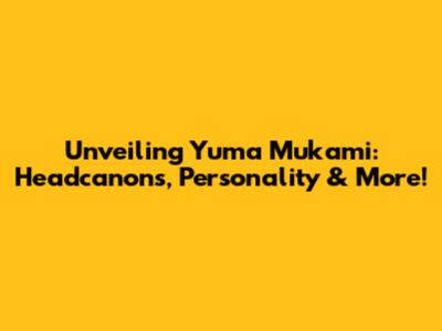 Unveiling Yuma Mukami: Headcanons, Personality & More!