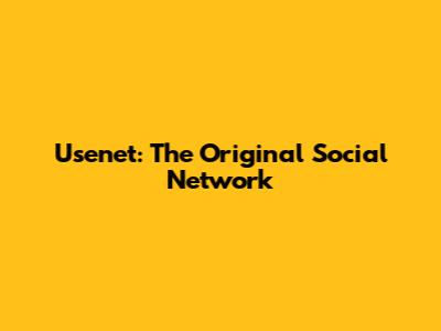 Usenet: The Original Social Network