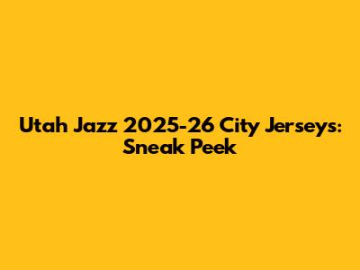 Utah Jazz 2025-26 City Jerseys: Sneak Peek