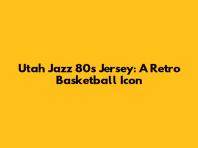 Utah Jazz 80s Jersey: A Retro Basketball Icon