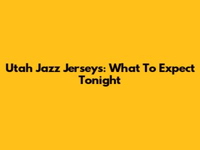 Utah Jazz Jerseys: What To Expect Tonight