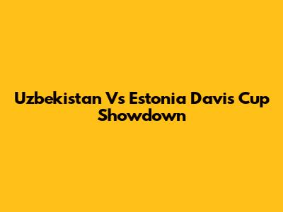 Uzbekistan Vs Estonia Davis Cup Showdown