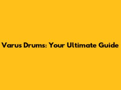 Varus Drums: Your Ultimate Guide