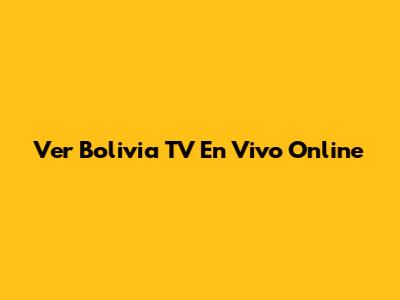 Ver Bolivia TV En Vivo Online