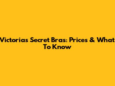 Victoria's Secret Bras: Prices & What To Know