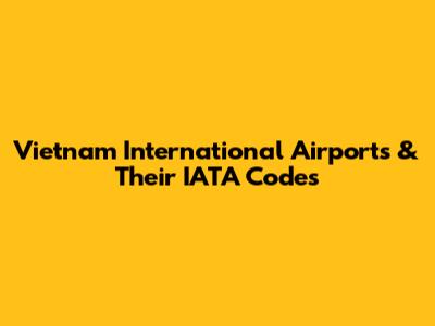 Vietnam International Airports & Their IATA Codes