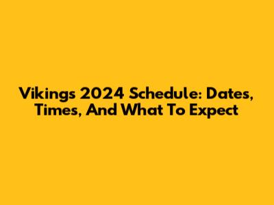 Vikings 2024 Schedule: Dates, Times, And What To Expect