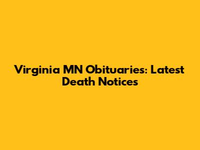 Virginia MN Obituaries: Latest Death Notices