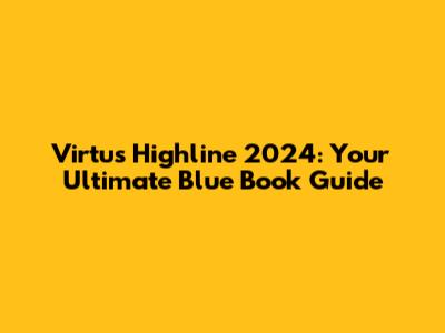 Virtus Highline 2024: Your Ultimate Blue Book Guide
