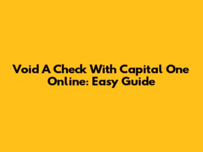 Void A Check With Capital One Online: Easy Guide