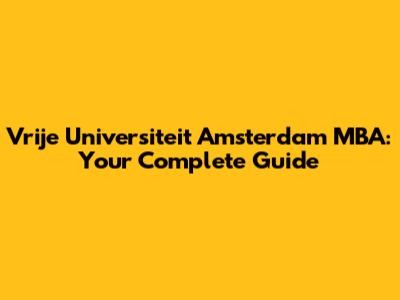 Vrije Universiteit Amsterdam MBA: Your Complete Guide