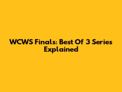 WCWS Finals: Best Of 3 Series Explained
