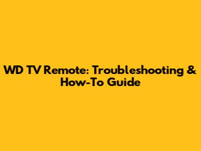 WD TV Remote: Troubleshooting & How-To Guide