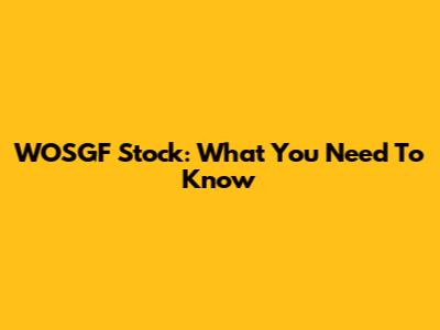 WOSGF Stock: What You Need To Know