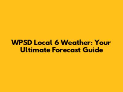 WPSD Local 6 Weather: Your Ultimate Forecast Guide
