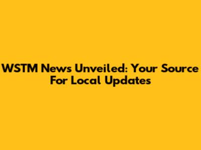 WSTM News Unveiled: Your Source For Local Updates