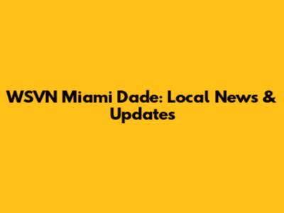 WSVN Miami Dade: Local News & Updates