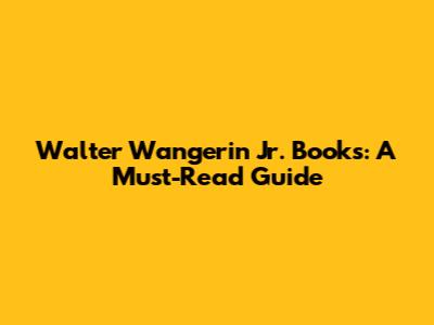 Walter Wangerin Jr. Books: A Must-Read Guide