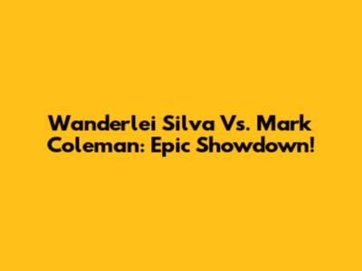 Wanderlei Silva Vs. Mark Coleman: Epic Showdown!