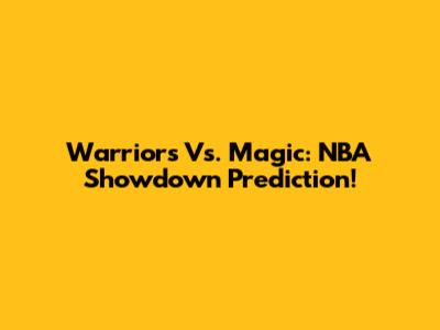 Warriors Vs. Magic: NBA Showdown Prediction!