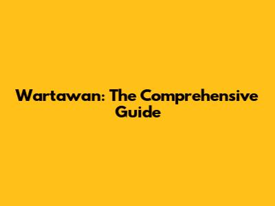 Wartawan: The Comprehensive Guide