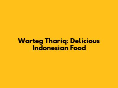 Warteg Thariq: Delicious Indonesian Food