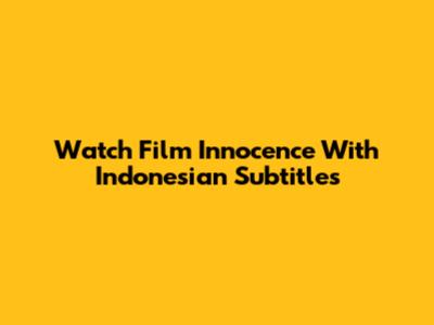 Watch 'Film Innocence' With Indonesian Subtitles
