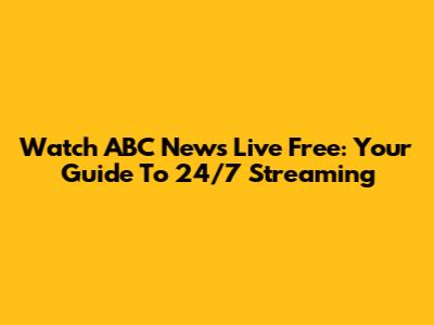 Watch ABC News Live Free: Your Guide To 24/7 Streaming